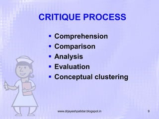 CRITIQUE PROCESS






Comprehension
Comparison
Analysis
Evaluation
Conceptual clustering

www.drjayeshpatidar.blogspot.in

9

 