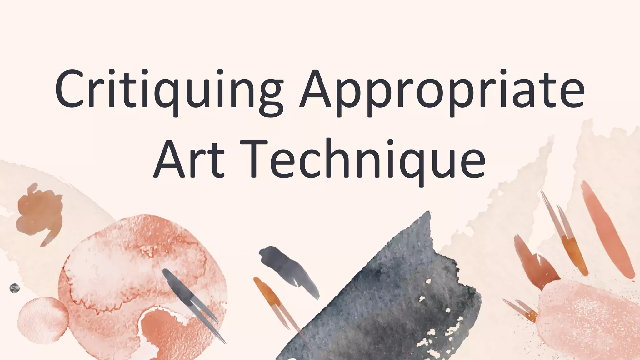 Critiquing Appropriate
Art Technique
 