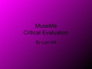 MuseMe Critical Evaluation By Lois Hill 