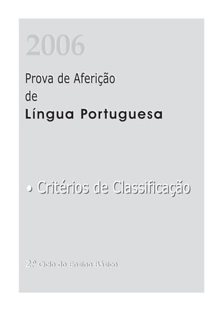 2006
2004
Prova de Aferição
Prova de Aferição
de
de
Língua Por tuguesa




• Critérios de Classificação



2.º Ciclo do Ensino Básico
3.º Ciclo do Ensino Básico
 