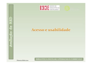 Filomena Rúbio/2010
                      BIBLIOTECA ESCOLAR, LITERACIAS E CURRÍCULO
Filomena Rúbio/2010
 