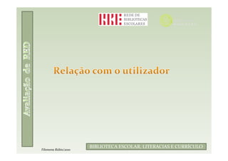 Filomena Rúbio/2010
                      BIBLIOTECA ESCOLAR, LITERACIAS E CURRÍCULO
Filomena Rúbio/2010
 