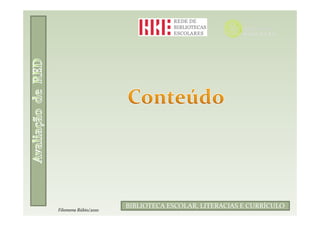 Filomena Rúbio/2010
                      BIBLIOTECA ESCOLAR, LITERACIAS E CURRÍCULO
Filomena Rúbio/2010
 