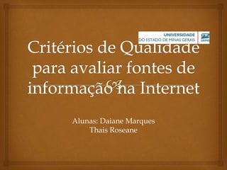 Alunas: Daiane Marques 
Thais Roseane 
 