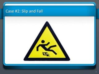 11
Case #2: Slip and Fall
 