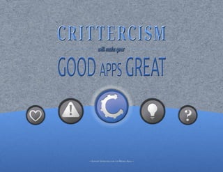 CritterCism
            will make your


good apps great


    —Support InfraStructure for MobIle appS—
 
