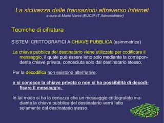 evitare  l'accesso , la  distruzione  e il  furto  dei dati. La sicurezza delle transazioni attraverso Internet a cura di Mario Varini (EUCIP-IT Administrator) 