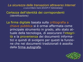 certezza dell'identità del destinatario,  La sicurezza delle transazioni attraverso Internet a cura di Mario Varini (EUCIP-IT Administrator) 