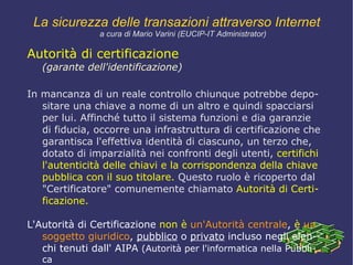 Tecniche di cifratura Le tecnologie di cifratura, fondamentalmente, si dividono in tre categorie: SISTEMI CRITTOGRAFICI A  CHIAVE PRIVATA   (simmetrica) 