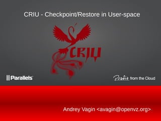 Andrey Vagin <avagin@openvz.org><
CRIU - Checkpoint/Restore in User-space
 