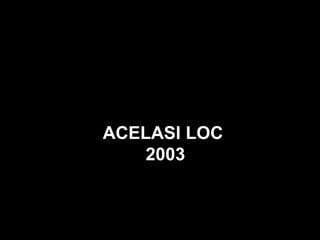 ACELASI LOC  2003 