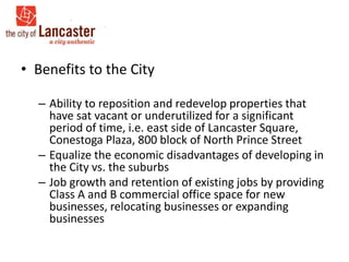 • Benefits to the City
– Opportunity to recruit new businesses to the City
– Increase job opportunities within the City fo...