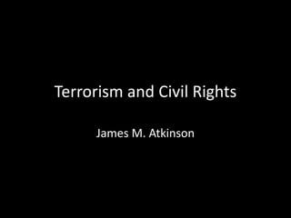 Terrorism and Civil Rights
James M. Atkinson
 