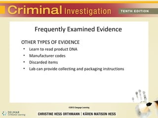 Frequently Examined Evidence 
OTHER TYPES OF EVIDENCE 
• Learn to read product DNA 
• Manufacturer codes 
• Discarded items 
• Lab can provide collecting and packaging instructions 
 