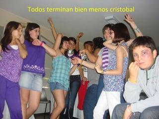 Todos terminan bien menos cristobal 