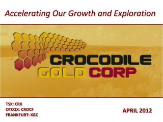 Accelerating Our Growth and Exploration




TSX: CRK
OTCQX: CROCF                  APRIL 2012
FRANKFURT: XGC
 