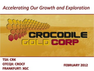 Accelerating Our Growth and Exploration




TSX: CRK
OTCQX: CROCF               FEBRUARY 2012
FRANKFURT: XGC
 