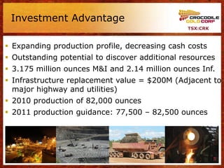 Investment Advantage
                                                TSX:CRK



 Expanding production profile, decreasing cash costs
 Outstanding potential to discover additional resources
 3.175 million ounces M&I and 2.14 million ounces Inf.
 Infrastructure replacement value = $200M (Adjacent to
  major highway and utilities)
 2010 production of 82,000 ounces
 2011 production guidance: 77,500 – 82,500 ounces




                                                          5
 