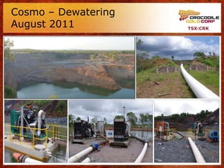 Cosmo – Dewatering
August 2011          TSX:CRK




                               13
 