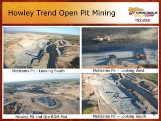 Howley Trend Open Pit Mining
                                                      TSX:CRK




 Mottrams Pit - Looking South   Mottrams Pit – Looking West




                                                                8
  Howley Pit and Ore ROM Pad    Mottrams Pit – Looking South
 