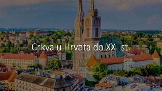 Crkva u Hrvata do XX. st.
 