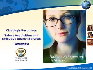 Claddagh Resources Talent Acquisition and Executive Search Services Overview 