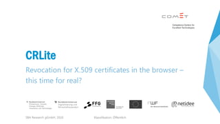 Klassifikation: Öffentlich
CRLite
Revocation for X.509 certificates in the browser –
this time for real?
SBA Research gGmb...