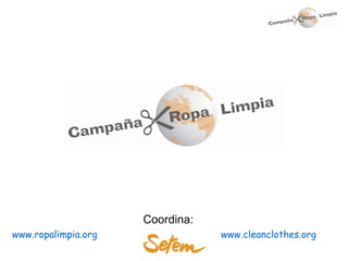 Coordina:
www.ropalimpia.org               www.cleanclothes.org
 