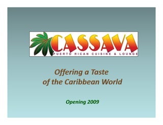 Offering a Taste  of the Caribbean World www.cassavarestaurant.com 