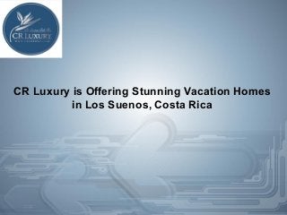 CR Luxury is Offering Stunning Vacation Homes
in Los Suenos, Costa Rica
 