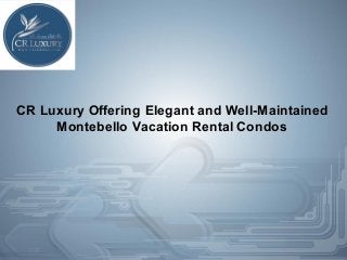 CR Luxury Offering Elegant and Well-Maintained
Montebello Vacation Rental Condos
 