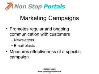 Marketing Campaigns Promotes regular and ongoing communication with customers Newsletters Email blasts Measures effectiveness of a specific campaign 
