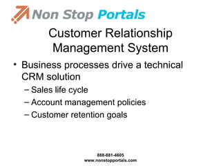 Customer Relationship Management System Business processes drive a technical CRM solution Sales life cycle Account management policies Customer retention goals 