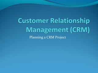Planning a CRM Project

 