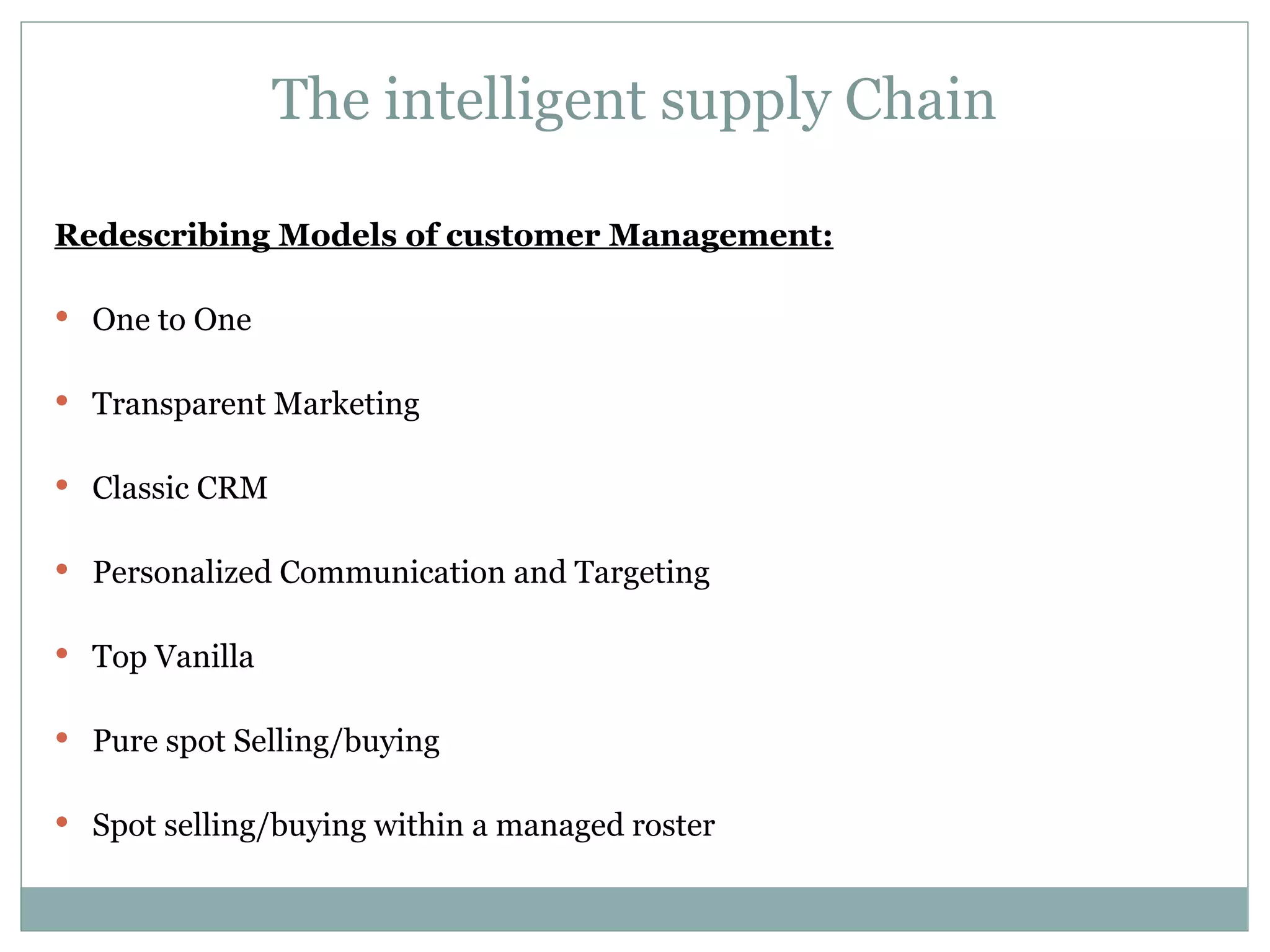The intelligent supply Chain Redescribing Models of customer Management: One to One Transparent Marketing Classic CRM Personalized Communication and Targeting Top Vanilla Pure spot Selling/buying Spot selling/buying within a managed roster 