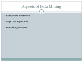 Aspects of Data Mining Extraction of Information Large Data Repositories Formulating Initiatives 