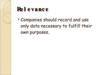 Relevance Companies should record and use only data necessary to fulfill their own purposes. 