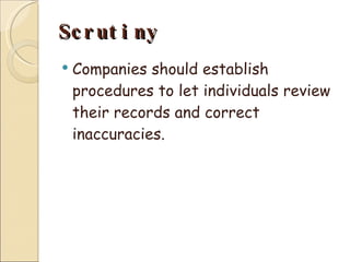 Scrutiny Companies should establish procedures to let individuals review their records and correct inaccuracies. 