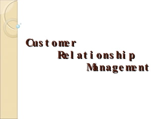 Customer Relationship    Management 