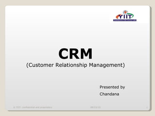 CRM (Customer Relationship Management) Presented by Chandana 08/23/10 © YIIT- confidential and proprietary 