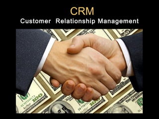 CRM
Customer Relationship Management
 