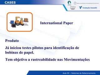 Produto Já iniciou testes pilotos para identificação de bobinas de papel. Tem objetivo a rastreabilidade nas Movimentações International Paper CASES   