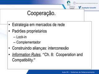 Cooperação.  Estrat é gia em mercados de rede Padrões propriet á rios Lock-in Complementador Construindo alian ç as: interconexão Information Rules ,   “ Ch. 8:    Cooperation and Compatibility. ”   