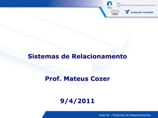 Sistemas de Relacionamento Prof. Mateus Cozer 9/4/2011 