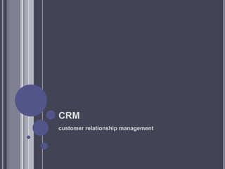 CRM
customer relationship management
 
