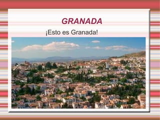 GRANADA
¡Esto es Granada!
 