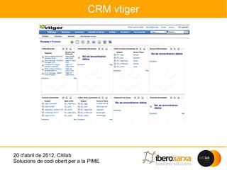 CRM vtiger




20 d'abril de 2012, Citilab
Solucions de codi obert per a la PIME
 