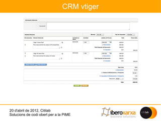 CRM vtiger




20 d'abril de 2012, Citilab
Solucions de codi obert per a la PIME
 