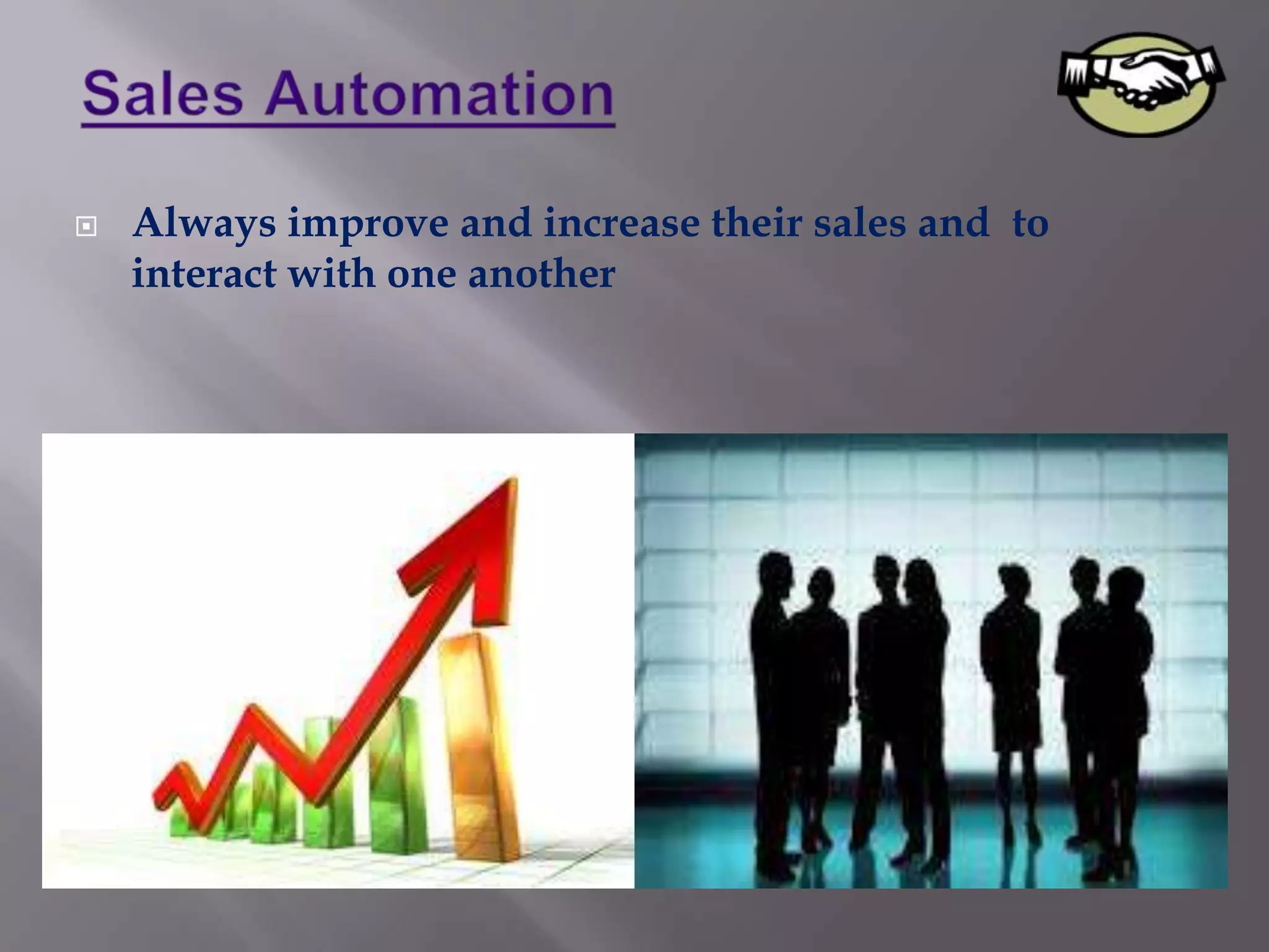    Always improve and increase their sales and to
    interact with one another
 
