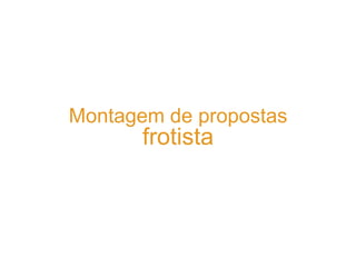 Montagem de propostas
       frotista
 